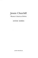 JENNIE CHURCHILL: WINSTON'S AMERICAN MOTHER by ANNE SEBBA