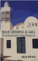 Cover of: Muslim communities of grace: the Sufi brotherhoods in Islamic religious life