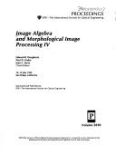 Cover of: Image Algebra and Morphological Image Processing IV 12 13 July/Volume 2030