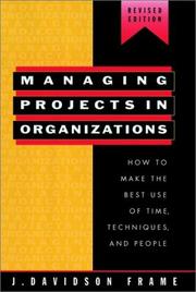 Cover of: Managing projects in organizations: how to make the best use of time, techniques, and people