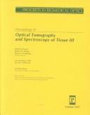 Cover of: Optical Tomography and Spectroscopy of Tissue III: 24-28 January 1999 San Jose, California (Spie Proceedings Series, Volume 3597)