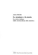Cover of: Le strutture e la storia: la critica italiana dallo strutturalismo alla semiotica