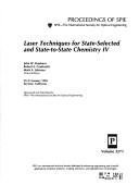 Cover of: Laser techniques for state-selected and state-to-state chemistry IV by John W. Hepburn, Robert E. Continetti, Mark A. Johnson, chairs/editors ; sponsored and published by SPIE--the International Society for Optical Engineering.