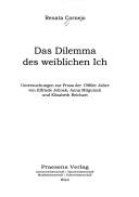 Cover of: Dilemma des weiblichen Ich: Untersuchungen zur Prosa der 1980er Jahre von Elfriede Jelinek, Anna Mitgutsch und Elisabeth Reichart