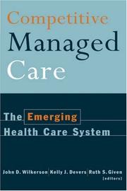 Competitive managed care by John D. Wilkerson, Kelly J. Devers, Ruth S. Given