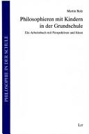 Cover of: Philosophieren mit Kindern in der Grundschule: ein Arbeitsbuch mit Perspektiven und Ideen