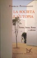 Cover of: La società e l'utopia by Franco Ferrarotti