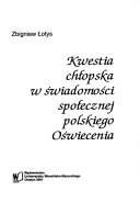Cover of: Kwestia chłopska w świadomości społecznej polskiego Oświecenia by Zbigniew Łotys