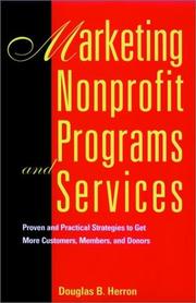 Cover of: Marketing Nonprofit Programs and Services: Proven and Practical Strategies to Get More Customers, Members, and Donors (Jossey Bass Nonprofit & Public Management Series)