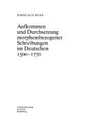 Cover of: Aufkommen und Durchsetzung morphembezogener Schreibungen im Deutschen 1500-1770