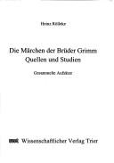 Cover of: Die Märchen der Brüder Grimm: Quellen und Studien : gesammelte Aufsätze