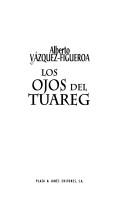 Cover of: Los ojos del tuareg by Alberto Vázquez-Figueroa