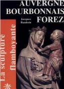 Cover of: La sculpture flamboyante en Auvergne, Bourbonnais, Forez