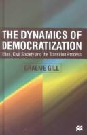 Cover of: The dynamics of democratization: elites, civil society and the transition process