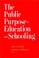 Cover of: The public purpose of education and schooling