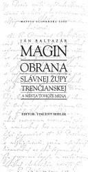 Cover of: Obrana slávnej župy Trenčianskej a mesta tohože mena by Ján Baltazár Magin
