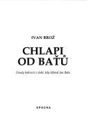 Cover of: Chlapi od Baťů: osudy baťovců v době, kdy šéfoval Jan Baťa