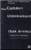 Cover of: How capitalism underdeveloped Black America by Manning Marable