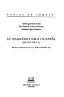 Cover of: La tradición clásica en España, siglos XIII-XV: bases conceptuales y bibliográficas