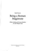 Cover of: Being a Roman magistrate: office-holding and Roman identity in late antique Gaul