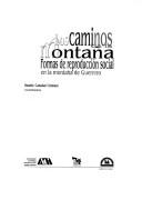 Cover of: Los caminos de la montaña: formas de reproducción social en la montaña de Guerrero