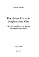 Cover of: Der niedere Klerus im josephinischen Wien: zwischen staatlicher Funktion und seelsorgerischer Aufgabe