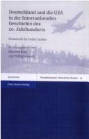 Cover of: Deutschland und die USA in der internationalen Geschichte des 20. Jahrhunderts: Festschrift für Detlev Junker