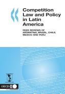 Cover of: Competition law and policy in Latin America: peer reviews of Argentina, Brazil, Chile, Mexico and Peru.