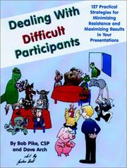 Cover of: Dealing with difficult participants by Pike, Robert W., Bob Pike, Arch Dave, Pike, Robert W.