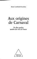 Cover of: Aux origines de carnaval by Anne Lombard-Jourdan