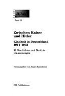 Cover of: Zwischen Kaiser und Hitler: Kindheit in Deutschland 1914-1933 : 47 Geschichten und Berichte von Zeitzeugen