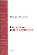 Cover of: I salici sono piante acquatiche by Romano Luperini