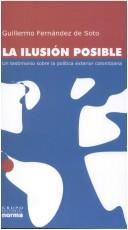 Cover of: La ilusión posible: un testimonio sobre la política exterior colombiana