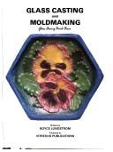 Cover of: Glass casting and moldmaking: glass fusing.