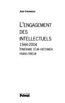 Cover of: L' engagement des intellectuels, 1944-2004 by Jean Chesneaux