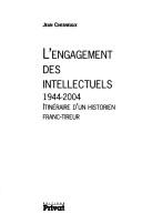 Cover of: L' engagement des intellectuels, 1944-2004 by Jean Chesneaux, Jean Chesneaux