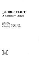 George Eliot, a centenary tribute by Gordon Sherman Haight, Rosemary T. VanArsdel