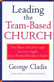 Cover of: Leading the team-based church: how pastors and church staffs can grow together into a powerful fellowship of leaders