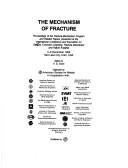 Cover of: The mechanism of fracture by International Conference and Exposition on Fatigue, Corrosion Cracking, Fracture Mechanics, and Failure Analysis (1985 Salt Lake City, Utah)