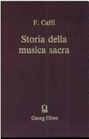 Cover of: Storia della musica sacra: nella già cappella ducale di San Marco in Venezia dal 1318 al 1797 / Francesco Caffi.