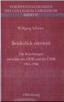 Cover of: Br uderlich entzweit: die Beziehungen zwischen der DDR und der CSSR; 1961 - 1968 by Wolfgang Schwarz