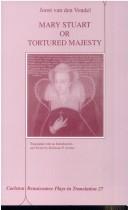 Cover of: Mary Stuart, or, Tortured majesty by Joost van den Vondel