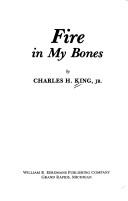 Cover of: Fire in my bones | King, Charles H.