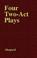 Cover of: Four Two Act Plays
