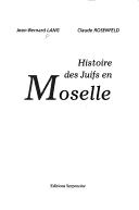 Cover of: histoire des juifs de Moselle