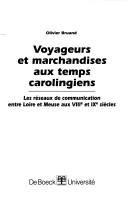 Cover of: Voyageurs et marchandises aux temps des carolingiens: les réseaux de communication entre Loire et Meuse aux VIIIe et IXe siècles