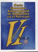 Cover of: VI Encuentro Internacional de Lingüística en el Noroeste: memorias