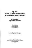 Cover of: La Vie de la forêt normande à la fin du Moyen-Âge: le coutumier d'Hector de Chartres