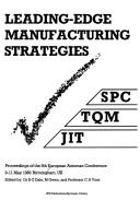 Cover of: Leading-edge manufacturing strategies: SPC, TQM, JIT : proceedings of the 5th European Automan Conference, 9-11 May 1989 Birmingham UK