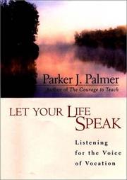 Cover of: Let Your Life Speak: Listening for the Voice of Vocation